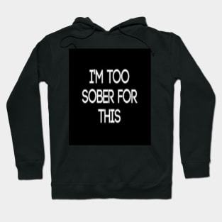 Too Sober Hoodie